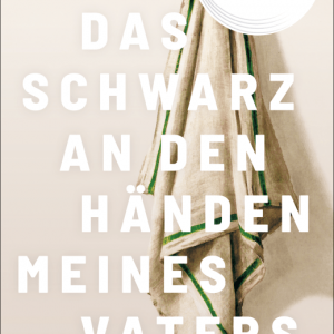 Das Schwarz an den Händen meines Vaters von Lena Schätte