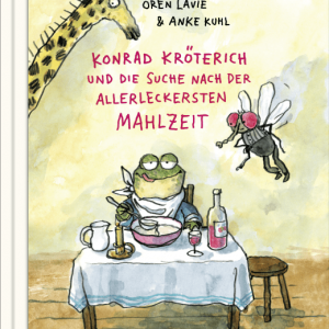 Konrad Kröterich und die Suche nach der allerleckersten Mahlzeit von Oren Lavie